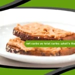 Net Carbs vs Total Carbs: What’s the Difference?