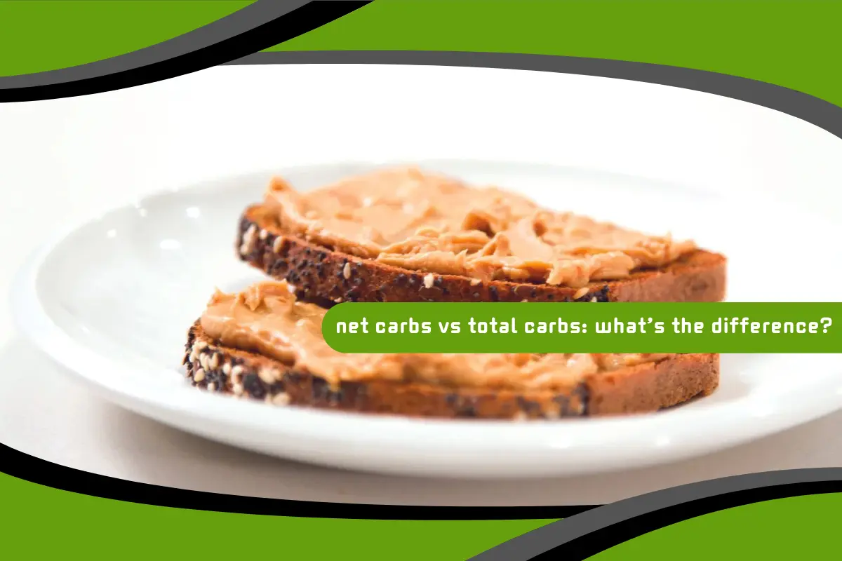 Net Carbs vs Total Carbs: What’s the Difference?