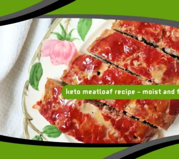 Keto Meatloaf Recipe – Moist and Flavorful